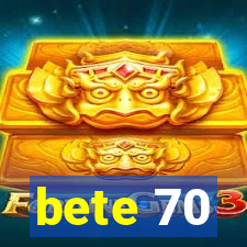 bete 70